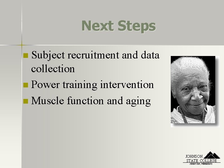 Next Steps Subject recruitment and data collection n Power training intervention n Muscle function