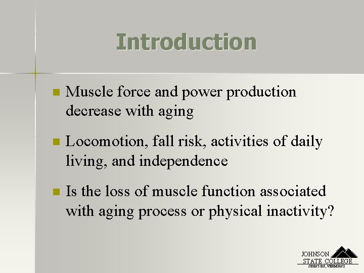 Introduction n Muscle force and power production decrease with aging n Locomotion, fall risk,