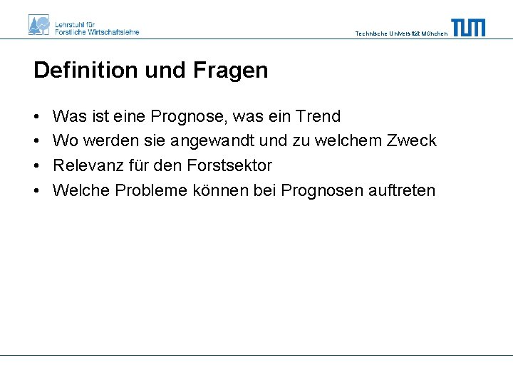Technische Universität München Definition und Fragen • • Was ist eine Prognose, was ein