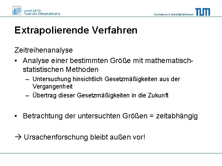 Technische Universität München Extrapolierende Verfahren Zeitreihenanalyse • Analyse einer bestimmten Größe mit mathematischstatistischen Methoden