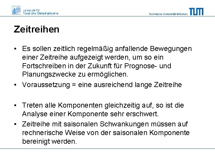 Technische Universität München Zeitreihen • Es sollen zeitlich regelmäßig anfallende Bewegungen einer Zeitreihe aufgezeigt