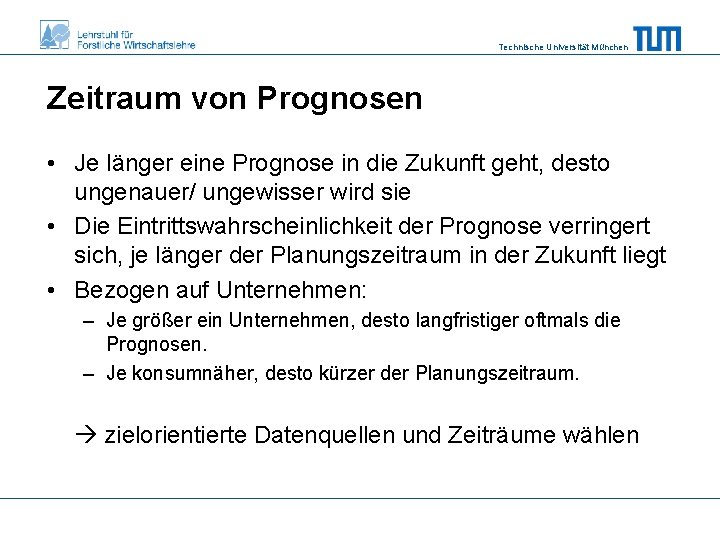 Technische Universität München Zeitraum von Prognosen • Je länger eine Prognose in die Zukunft