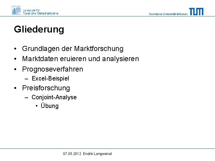 Technische Universität München Gliederung • Grundlagen der Marktforschung • Marktdaten eruieren und analysieren •