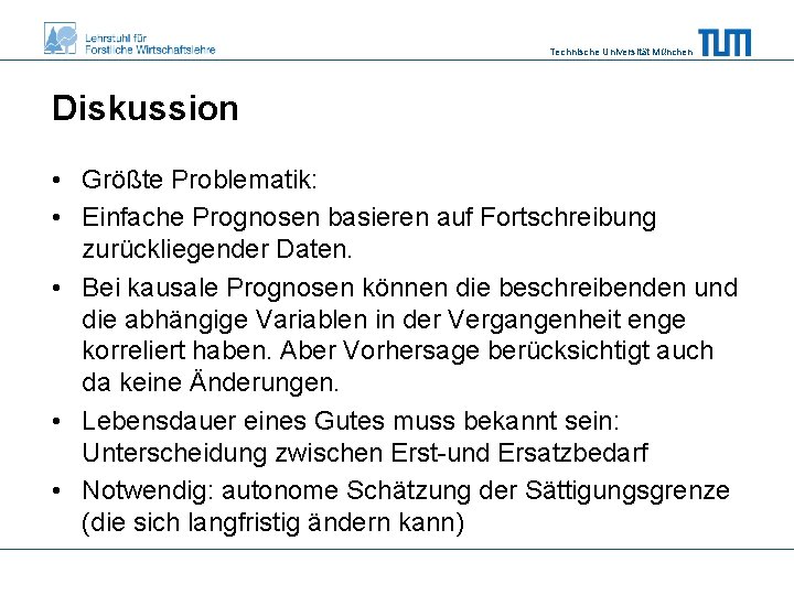 Technische Universität München Diskussion • Größte Problematik: • Einfache Prognosen basieren auf Fortschreibung zurückliegender