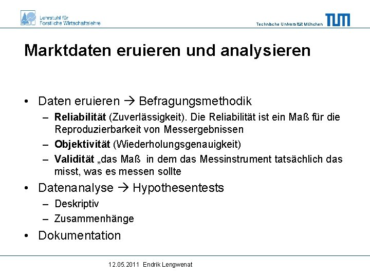 Technische Universität München Marktdaten eruieren und analysieren • Daten eruieren Befragungsmethodik – Reliabilität (Zuverlässigkeit).