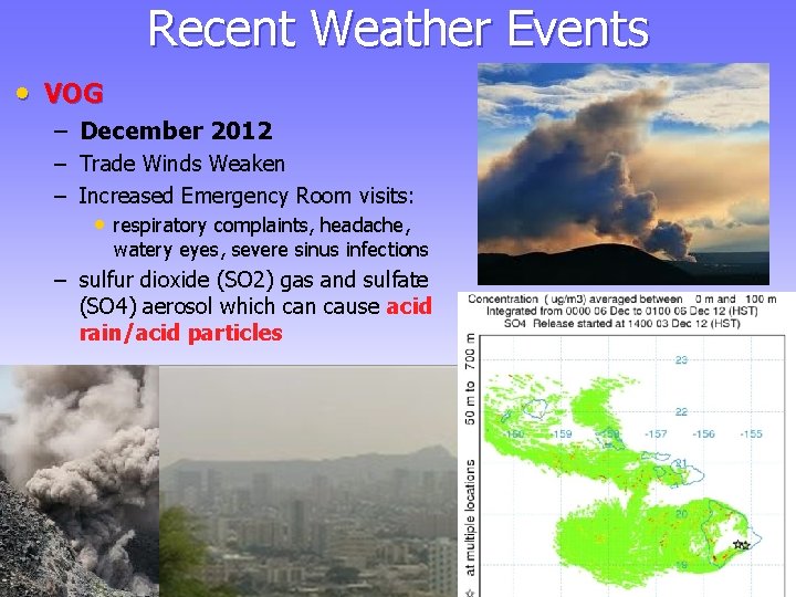 Recent Weather Events • VOG – December 2012 – Trade Winds Weaken – Increased