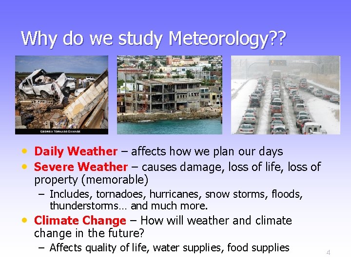 Why do we study Meteorology? ? • Daily Weather – affects how we plan