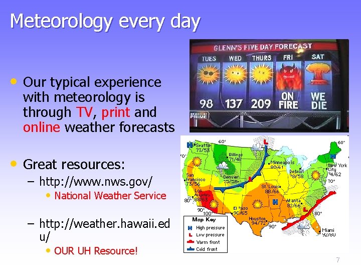 Meteorology every day • Our typical experience with meteorology is through TV, print and