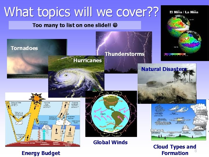 What topics will we cover? ? Too many to list on one slide!! Tornadoes