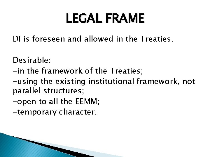 LEGAL FRAME DI is foreseen and allowed in the Treaties. Desirable: -in the framework
