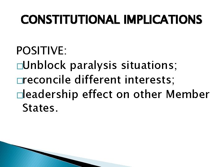 CONSTITUTIONAL IMPLICATIONS POSITIVE: �Unblock paralysis situations; �reconcile different interests; �leadership effect on other Member