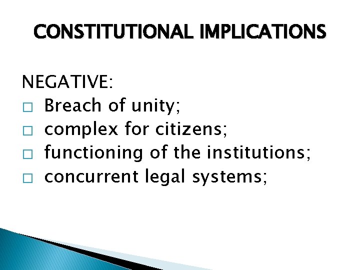 CONSTITUTIONAL IMPLICATIONS NEGATIVE: � Breach of unity; � complex for citizens; � functioning of