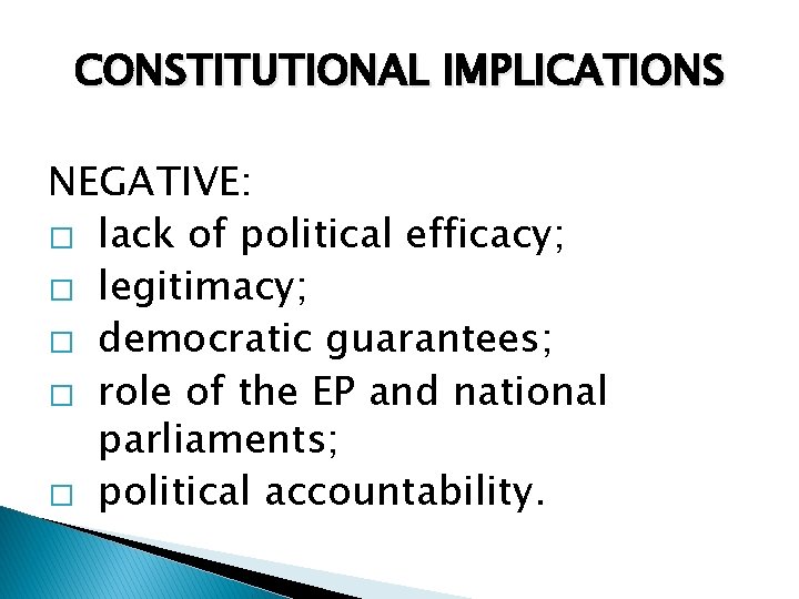 CONSTITUTIONAL IMPLICATIONS NEGATIVE: � lack of political efficacy; � legitimacy; � democratic guarantees; �