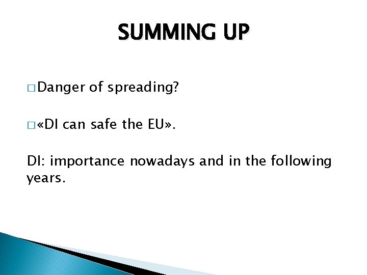 SUMMING UP � Danger � «DI of spreading? can safe the EU» . DI: