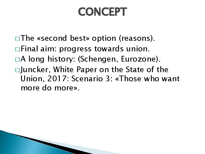 CONCEPT � The «second best» option (reasons). � Final aim: progress towards union. �