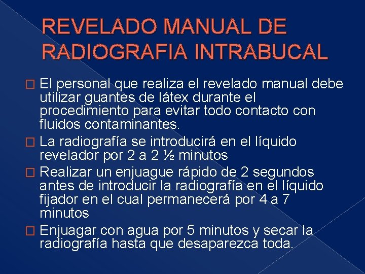 REVELADO MANUAL DE RADIOGRAFIA INTRABUCAL El personal que realiza el revelado manual debe utilizar