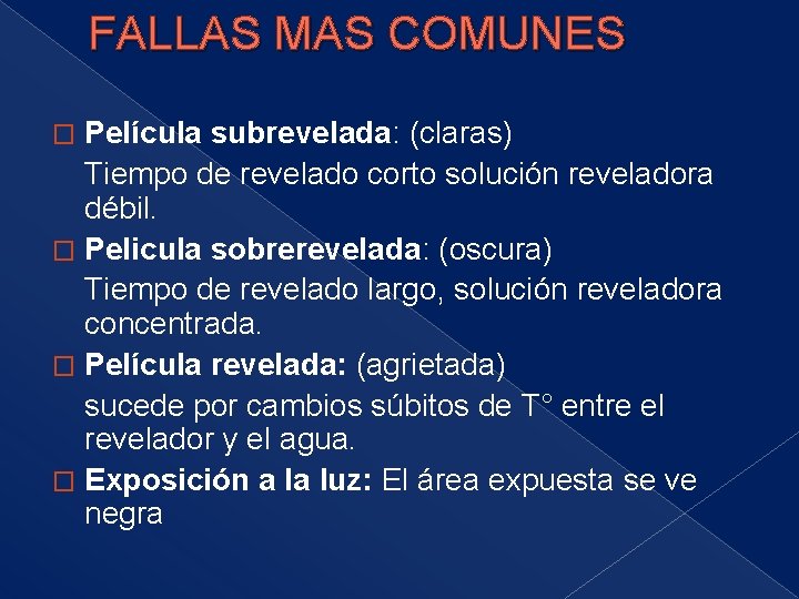 FALLAS MAS COMUNES Película subrevelada: (claras) Tiempo de revelado corto solución reveladora débil. �