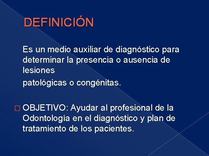 DEFINICIÓN Es un medio auxiliar de diagnóstico para determinar la presencia o ausencia de