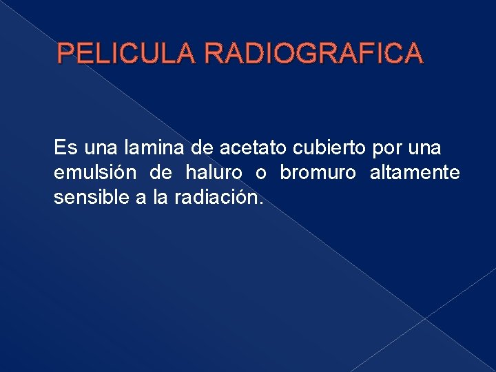 PELICULA RADIOGRAFICA Es una lamina de acetato cubierto por una emulsión de haluro o