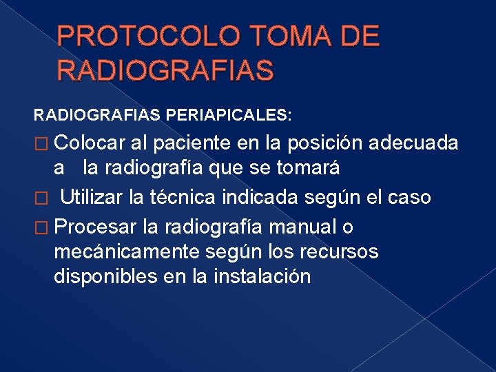 PROTOCOLO TOMA DE RADIOGRAFIAS PERIAPICALES: � Colocar al paciente en la posición adecuada a