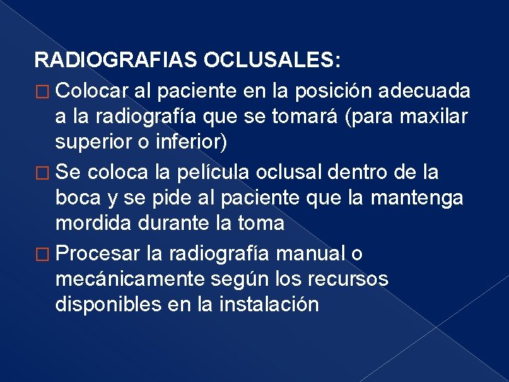 RADIOGRAFIAS OCLUSALES: � Colocar al paciente en la posición adecuada a la radiografía que