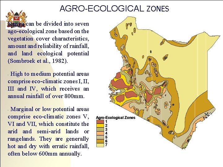 AGRO-ECOLOGICAL ZONES Kenya can be divided into seven ago-ecological zone based on the vegetation