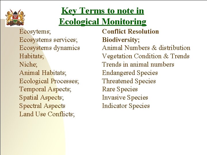 Key Terms to note in Ecological Monitoring Ecosytems; Ecosystems services; Ecosystems dynamics Habitats; Niche;