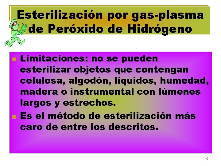 Esterilización por gas-plasma de Peróxido de Hidrógeno n n Limitaciones: no se pueden esterilizar