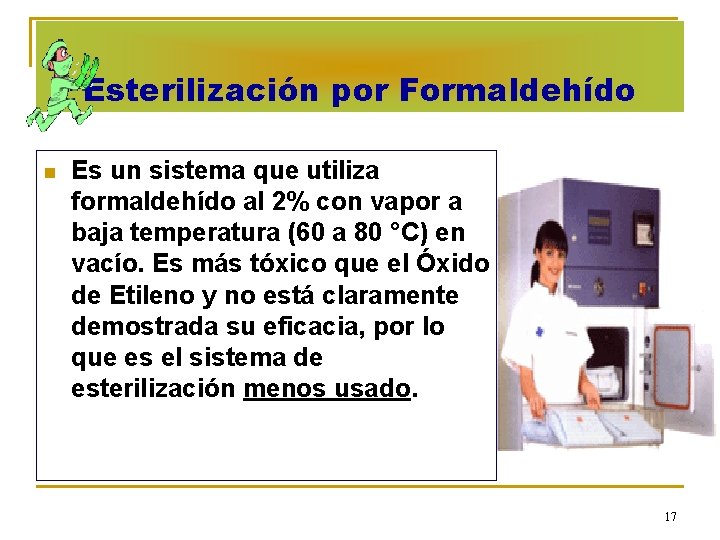 Esterilización por Formaldehído n Es un sistema que utiliza formaldehído al 2% con vapor