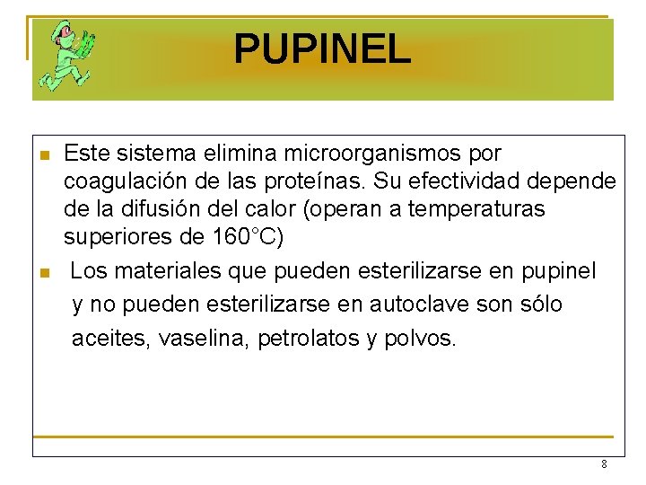 PUPINEL n n Este sistema elimina microorganismos por coagulación de las proteínas. Su efectividad