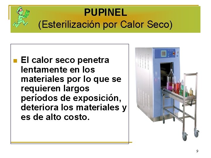 PUPINEL (Esterilización por Calor Seco) n El calor seco penetra lentamente en los materiales
