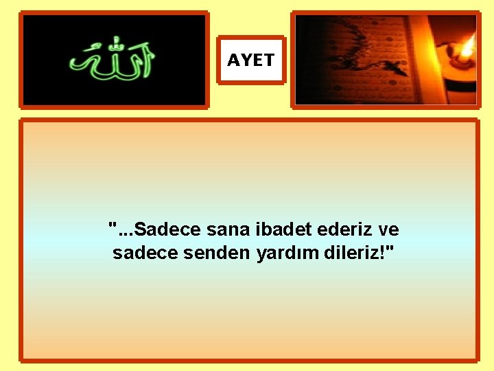 AYET ". . . Sadece sana ibadet ederiz ve sadece senden yardım dileriz!" 