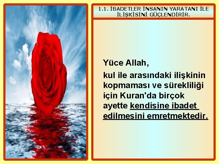 1. 1. İBADETLER İNSANIN YARATANI İLE İLİŞKİSİNİ GÜÇLENDİRİR. Yüce Allah, kul ile arasındaki ilişkinin