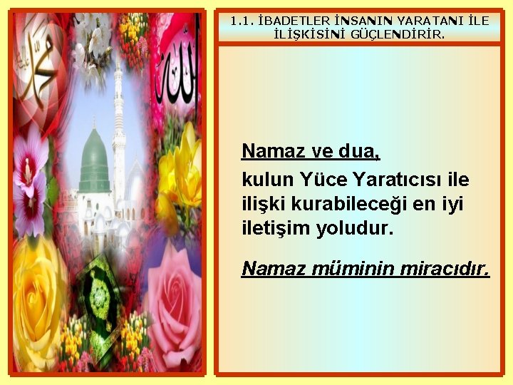 1. 1. İBADETLER İNSANIN YARATANI İLE İLİŞKİSİNİ GÜÇLENDİRİR. Namaz ve dua, kulun Yüce Yaratıcısı