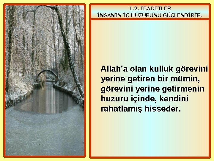 1. 2. İBADETLER İNSANIN İÇ HUZURUNU GÜÇLENDİRİR. Allah'a olan kulluk görevini yerine getiren bir