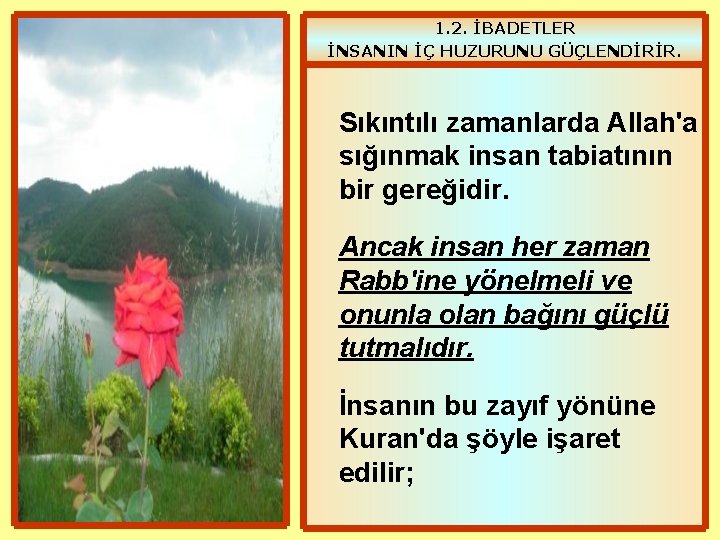 1. 2. İBADETLER İNSANIN İÇ HUZURUNU GÜÇLENDİRİR. Sıkıntılı zamanlarda Allah'a sığınmak insan tabiatının bir