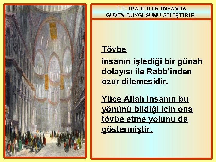 1. 3. İBADETLER İNSANDA GÜVEN DUYGUSUNU GELİŞTİRİR. Tövbe insanın işlediği bir günah dolayısı ile