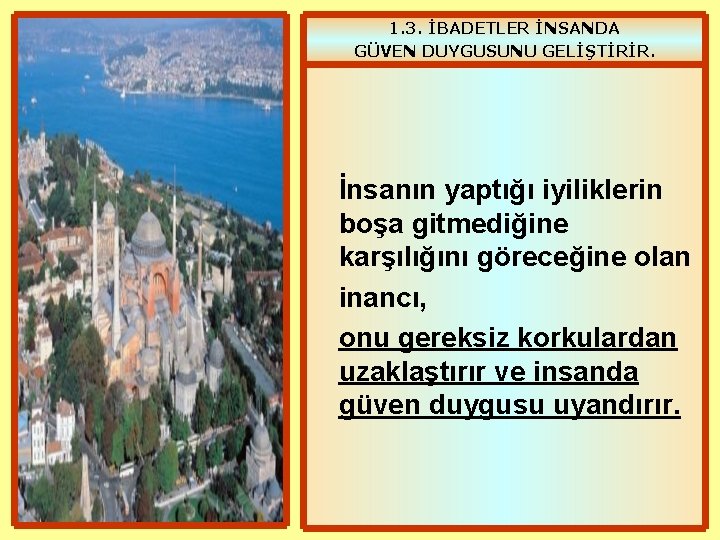 1. 3. İBADETLER İNSANDA GÜVEN DUYGUSUNU GELİŞTİRİR. İnsanın yaptığı iyiliklerin boşa gitmediğine karşılığını göreceğine