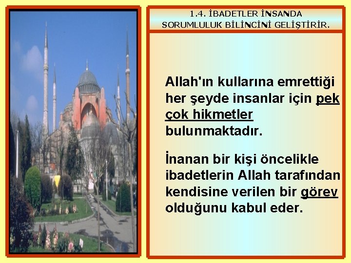 1. 4. İBADETLER İNSANDA SORUMLULUK BİLİNCİNİ GELİŞTİRİR. Allah'ın kullarına emrettiği her şeyde insanlar için