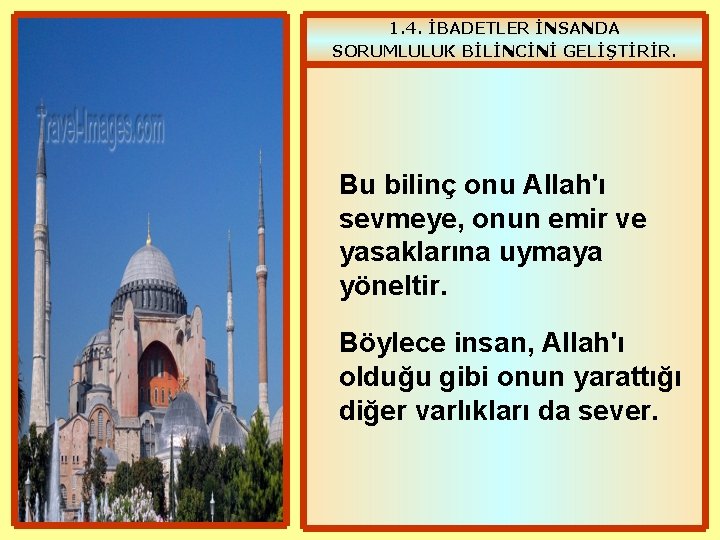 1. 4. İBADETLER İNSANDA SORUMLULUK BİLİNCİNİ GELİŞTİRİR. Bu bilinç onu Allah'ı sevmeye, onun emir