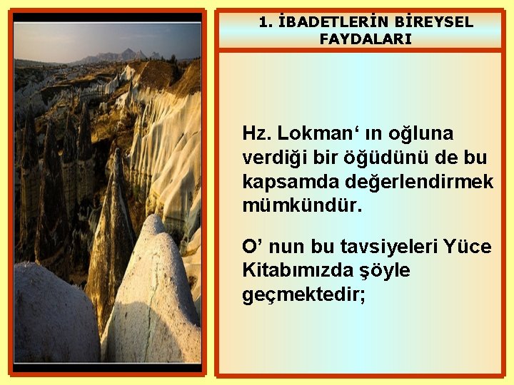 1. İBADETLERİN BİREYSEL FAYDALARI Hz. Lokman‘ ın oğluna verdiği bir öğüdünü de bu kapsamda