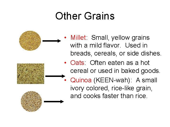 Other Grains • Millet: Small, yellow grains with a mild flavor. Used in breads,