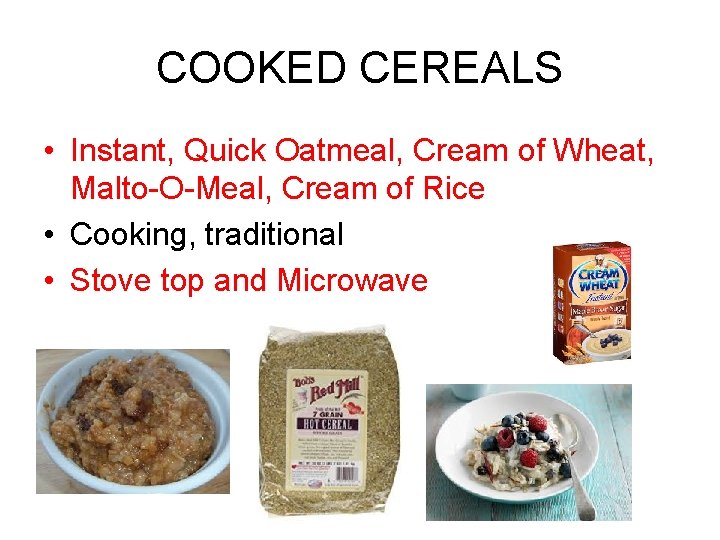 COOKED CEREALS • Instant, Quick Oatmeal, Cream of Wheat, Malto-O-Meal, Cream of Rice •