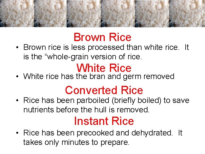 Brown Rice • Brown rice is less processed than white rice. It is the