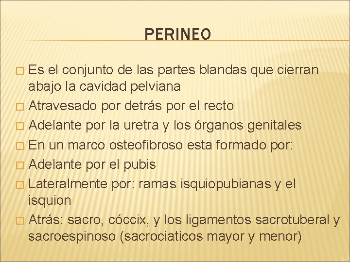 PERINEO Es el conjunto de las partes blandas que cierran abajo la cavidad pelviana