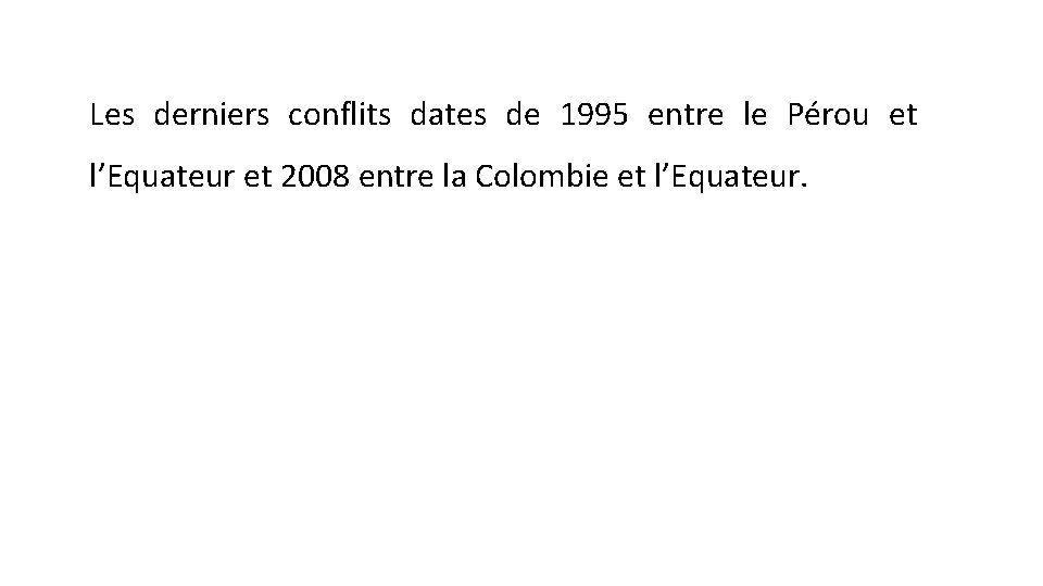 Les derniers conflits dates de 1995 entre le Pérou et l’Equateur et 2008 entre