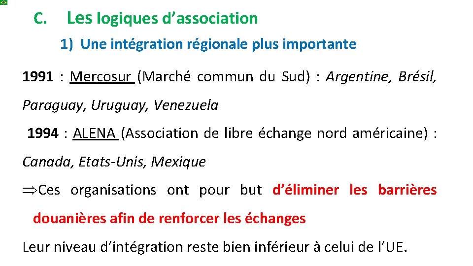C. Les logiques d’association 1) Une intégration régionale plus importante 1991 : Mercosur (Marché