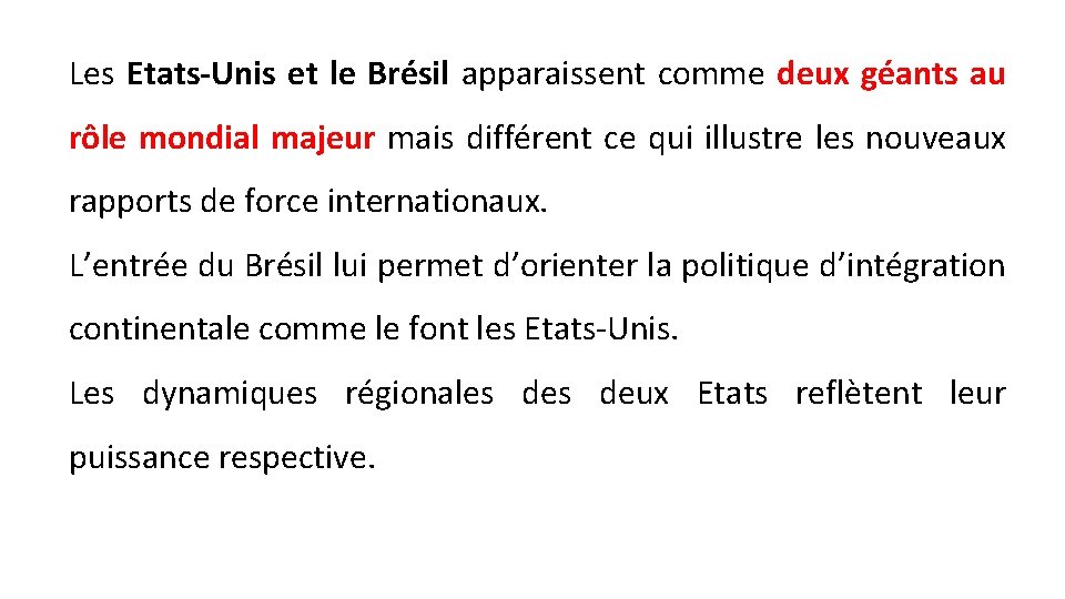 Les Etats-Unis et le Brésil apparaissent comme deux géants au rôle mondial majeur mais