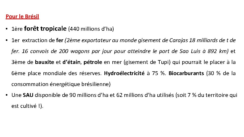 Pour le Brésil • 1ère forêt tropicale (440 millions d’ha) • 1 er extraction