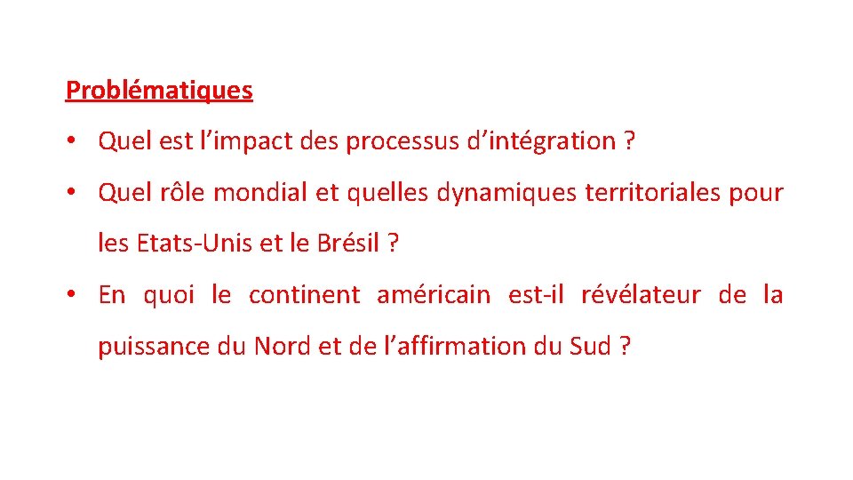 Problématiques • Quel est l’impact des processus d’intégration ? • Quel rôle mondial et